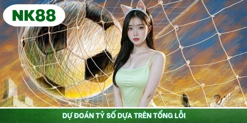 Dự đoán tỷ số dựa trên tổng lỗi siêu thú vị